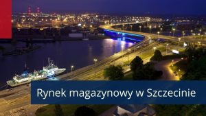 Podcast Rynek magazynowy w Szczecinie kusi najemców z sektora e-commerce
