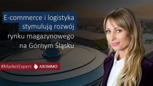 E-commerce i logistyka stymulują rozwój rynku magazynowego na Górnym Śląsku, Anna Głowacz AXI IMMO