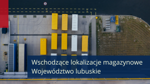 Podcast: Wschodzące lokalizacje magazynowe w Polsce – województwo lubuskie