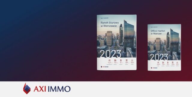 Axi Immo prezentuje raport Rynek biurowy w Warszawie 2023 i prognozy 2024