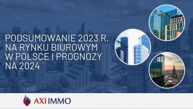 Raport Podsumowanie 2023 r. na rynku biurowym i prognozy na 2024 prezentuje AXI IMMO