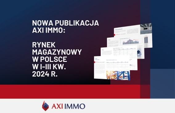 AXI IMMO raport RYnek Magazynowy w Polsce w I-III kwartałach 2024 r.
