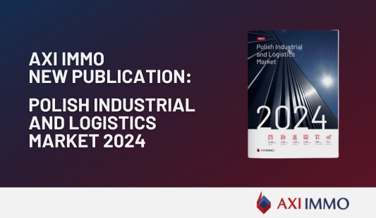 AXI IMMO, Poland’s largest commercial real estate advisory firm, presents its latest report Polish Industrial and Logistics Market 2024