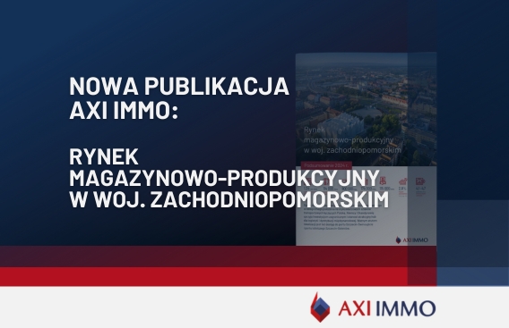 AXI IMMO prezentuje raport Rynek magazynowo-produkcyjny w woj. zachodniopomorskim. Podsumowanie 2024 r.