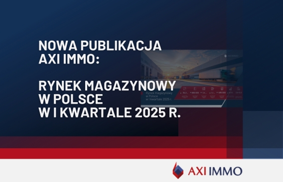 Najnowszy raport Rynek magazynowy w Polsce 1 kw. 2025 AXI IMMO