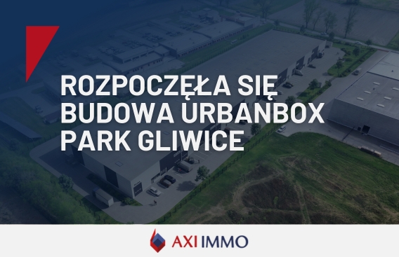 Rozpoczęła się budowa UrbanBox Park Gliwice. Poleca AXI IMMO