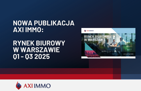 Najnowsza publikacja AXI IMMO Raport Rynek biurowy w Warszawie w okresie I-III kw. 2025 roku