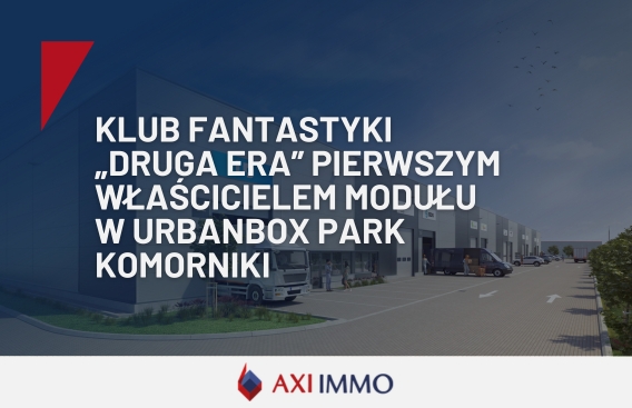 Klub Fantastyki Druga Era pierwszy właściciel modułu biznesowego w UrbanBox Park Komorniki koło Poznania, AXI IMMO
