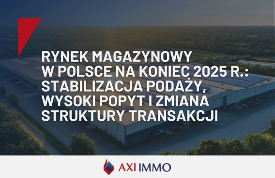 Rynek magazynowy w Polsce na koniec 2025 r.: stabilizacja podaży, wysoki popyt i zmiana struktury transakcji