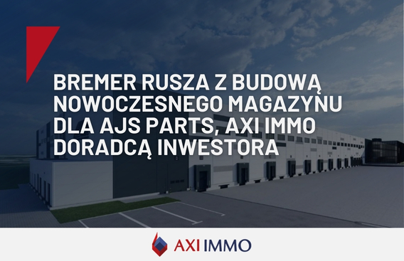 BREMER rusza z budową nowoczesnego magazynu dla AJS PARTS, AXI IMMO doradcą inwestora